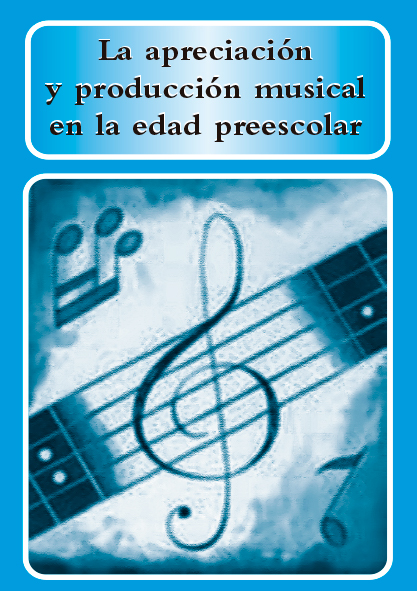 La apreciación y producción musical en la edad preescolar. (Ebook)