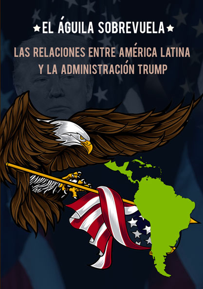 El águila sobrevuela. Las relaciones entre América Latina y la administración Trump. (Multimedia)