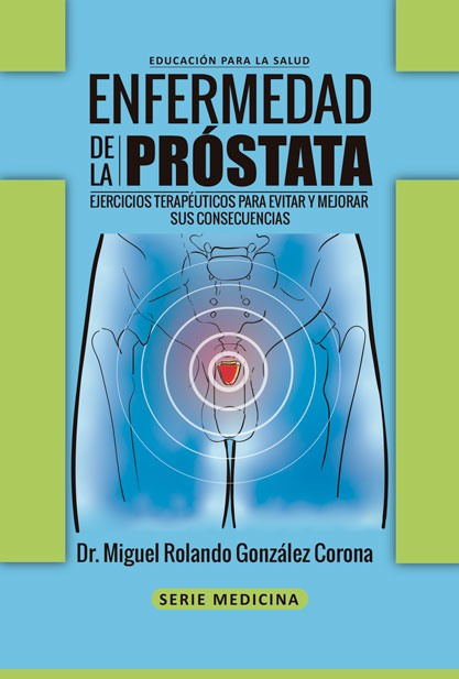 Enfermedad de la Próstata. Ejercicios terapéuticos para evitar y mejorar sus consecuencias. (Ebook)