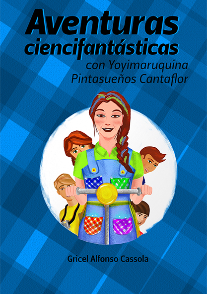 Aventuras Ciencifantásticas con Yoyimaruquina Pintasueños Cantaflor. (Ebook y Audiolibro)