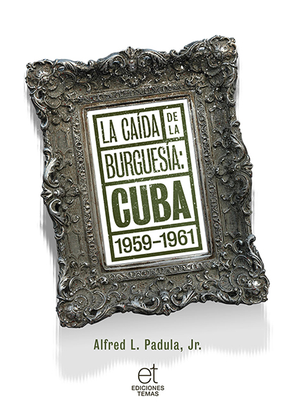 La caída de la burguesía: Cuba 1959-1961. (Ebook)